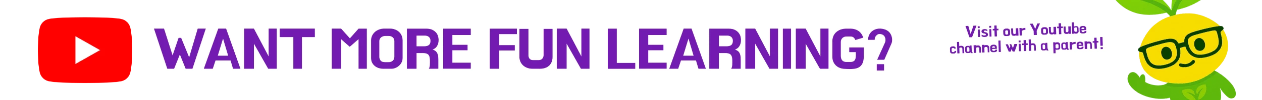 Want more fun learning? Visit our YouTube channel with a parent!